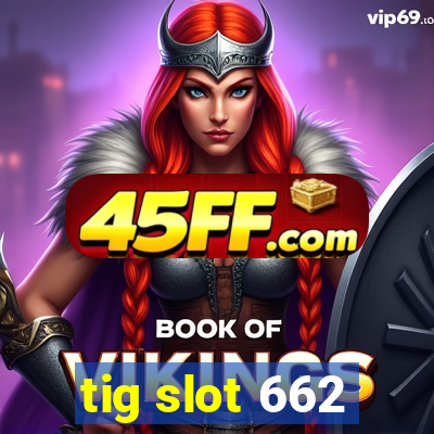 tig slot 662